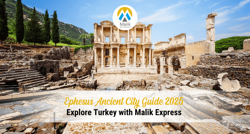 Ephesus Ancient City Guide 2025 – Explore Turkey With Malik Express