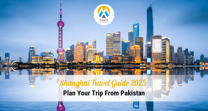 Shanghai Travel Guide 2025 - Plan Your Trip From Pakistan
